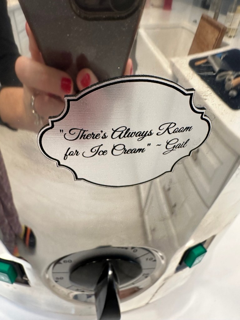 A plaque on Wendi's ice cream machine reads “There's Always Room for Ice Cream”, Gail.